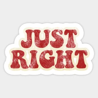 JUST RIGHT Sticker